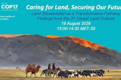 COP17 de la CNULCD : l’Agenda d’action des steppes place la restauration des terres au cœur des engagements mondiaux ce 28 Août à Oulan-Bator.